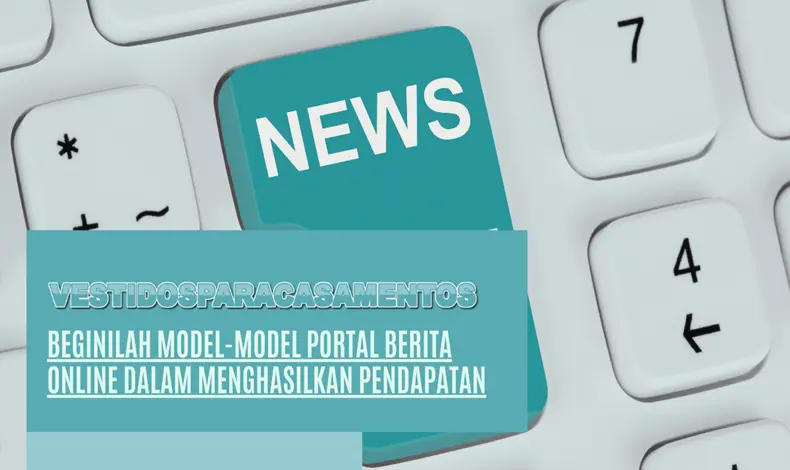 Beginilah Model-Model Portal Berita Online Dalam Menghasilkan Pendapatan